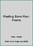 Paperback Meeting Bone Man: Poems Book