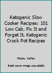 Paperback Ketogenic Slow Cooker Recipes: 101 Low Cab, Fix It and Forget It, Ketogenic Crock Pot Recipes Book