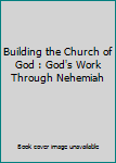 Paperback Building the Church of God : God's Work Through Nehemiah Book