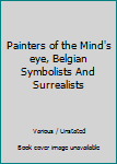 Paperback Painters of the Mind's eye, Belgian Symbolists And Surrealists Book