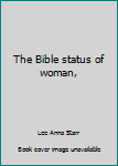 Unknown Binding The Bible status of woman, Book