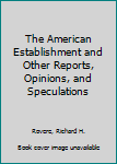 Hardcover The American Establishment and Other Reports, Opinions, and Speculations Book