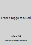 Paperback From a Nigga to a God Book
