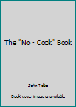 Hardcover The "No - Cook" Book