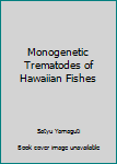 Hardcover Monogenetic Trematodes of Hawaiian Fishes Book