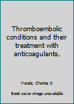 Unknown Binding Thromboembolic conditions and their treatment with anticoagulants, Book