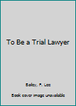 Paperback To Be a Trial Lawyer Book