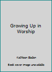 Hardcover Growing Up in Worship Book