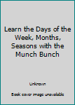 Learn the Days of the Week, Months, Seasons with the Munch Bunch - Book  of the Munch Bunch