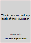 Unknown Binding The American heritage book of the Revolution Book