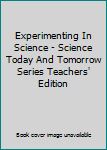 Unknown Binding Experimenting In Science - Science Today And Tomorrow Series Teachers' Edition Book