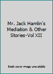 Mr. Jack Hamlin's Mediation & Other Stories-Vol XII