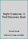 Paperback Night Creatures: A First Discovery Book