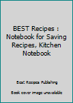 Paperback BEST Recipes : Notebook for Saving Recipes, Kitchen Notebook Book