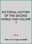 Hardcover PICTORIAL HISTORY OF THE SECOND WORLD WAR VOLUME 7 Book