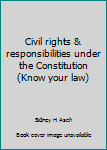 Hardcover Civil rights & responsibilities under the Constitution (Know your law) Book