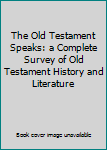 Unknown Binding The Old Testament Speaks: a Complete Survey of Old Testament History and Literature Book