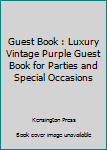 Guest Book : Luxury Vintage Purple Guest Book for Parties and Special Occasions