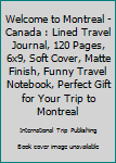 Paperback Welcome to Montreal - Canada : Lined Travel Journal, 120 Pages, 6x9, Soft Cover, Matte Finish, Funny Travel Notebook, Perfect Gift for Your Trip to Montreal Book