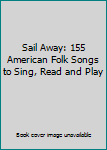 Paperback Sail Away: 155 American Folk Songs to Sing, Read and Play Book