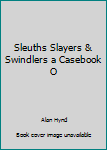 Hardcover Sleuths Slayers & Swindlers a Casebook O Book