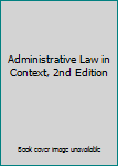 Unknown Binding Administrative Law in Context, 2nd Edition Book