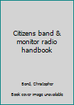 Unknown Binding Citizens band & monitor radio handbook Book