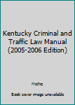 Paperback Kentucky Criminal and Traffic Law Manual (2005-2006 Edition) Book