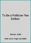 Paperback To Be a Politician Rev Edition Book