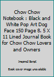 Paperback Chow Chow Notebook : Black and White Pop Art Dog Face 150 Page 8. 5 X 11 Lined Journal Book for Chow Chow Lovers and Owners Book