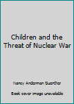 Unknown Binding Children and the Threat of Nuclear War Book