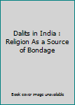 Unknown Binding Dalits in India : Religion As a Source of Bondage Book