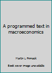 Paperback A programmed text in macroeconomics Book