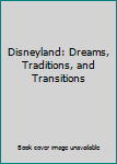 Unknown Binding Disneyland: Dreams, Traditions, and Transitions Book