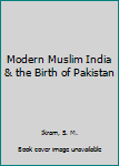 Modern Muslim India & the Birth of Pakistan