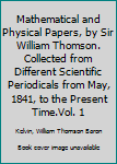 Hardcover Mathematical and Physical Papers, by Sir William Thomson. Collected from Different Scientific Periodicals from May, 1841, to the Present Time.Vol. 1 Book