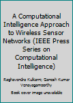 Hardcover A Computational Intelligence Approach to Wireless Sensor Networks (IEEE Press Series on Computational Intelligence) Book