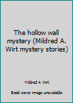 Unknown Binding The hollow wall mystery (Mildred A. Wirt mystery stories) Book