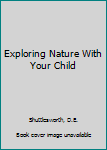 Unknown Binding Exploring Nature With Your Child Book