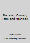 Hardcover Alienation: Concept, Term, and Meanings Book