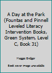 Staple Bound A Day at the Park (Fountas and Pinnell Leveled Literacy Intervention Books, Green System, Level C, Book 31) Book