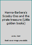 Unknown Binding Hanna-Barbera's Scooby-Doo and the pirate treasure (Little golden books) Book