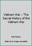 Paperback Vietnam War : The Secret History of the Vietnam War Book