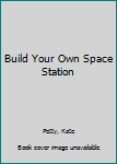 Hardcover Build Your Own Space Station Book