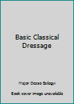 Paperback Basic Classical Dressage Book