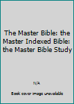 Hardcover The Master Bible: the Master Indexed Bible: the Master Bible Study Book