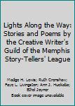 Lights Along the Way: Stories and Poems by the Creative Writer's Guild of the Memphis Story-Tellers' League