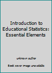 Introduction to Educational Statistics: Essential Elements