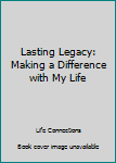 Paperback Lasting Legacy: Making a Difference with My Life Book