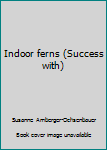 Paperback Indoor ferns (Success with) Book